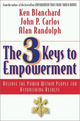 bokomslag 3 Keys to Empowerment: Release the Power Within People for Astonishing Results
