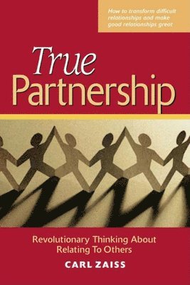 True Partnership - Revolutionary Thinking about Relating to Others 1