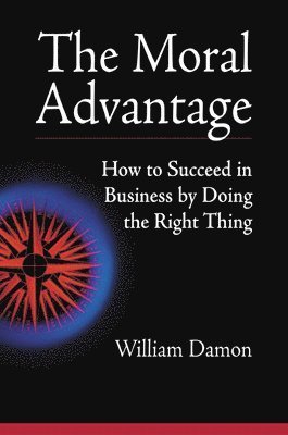 bokomslag Moral Advantage - How to Succeed in Business by Doing the Right Thing