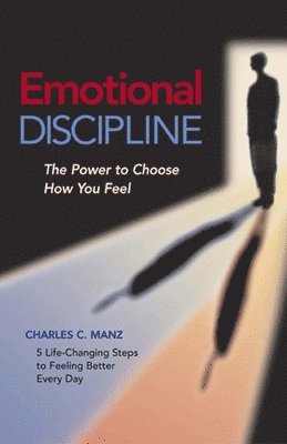 Manz - Emotional Discipline: The Power to Choose How You Feel; 5 Life Changing Steps to Feeling Better Every Day, Häftad