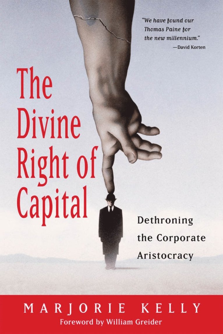 KELLY, Marjorie Kelly, William Greider - Divine Right Of Capital - Dethroning The Corporate Aristocracy, Häftad