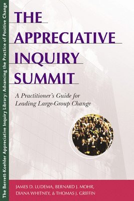 bokomslag The Appreciative Inquiry Summit - A Practioner's Guide for Leading Large-Group Change