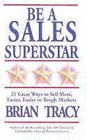 Be A Sales Superstar! 21 Great Ways to Sell More, Faster, Easier in Tough Markets 1