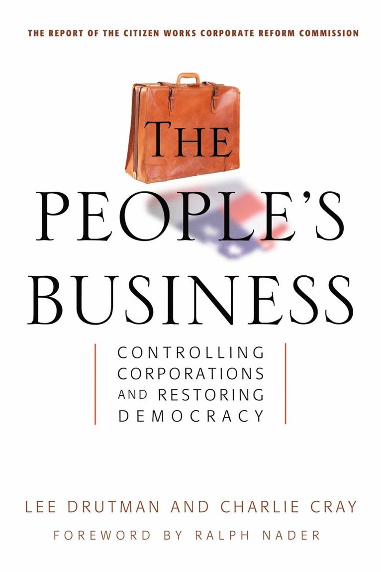 Drutman, Lee Drutman, Charlie Cray - People's Business - Controlling Corporations and Restoring Democracy, Inbunden