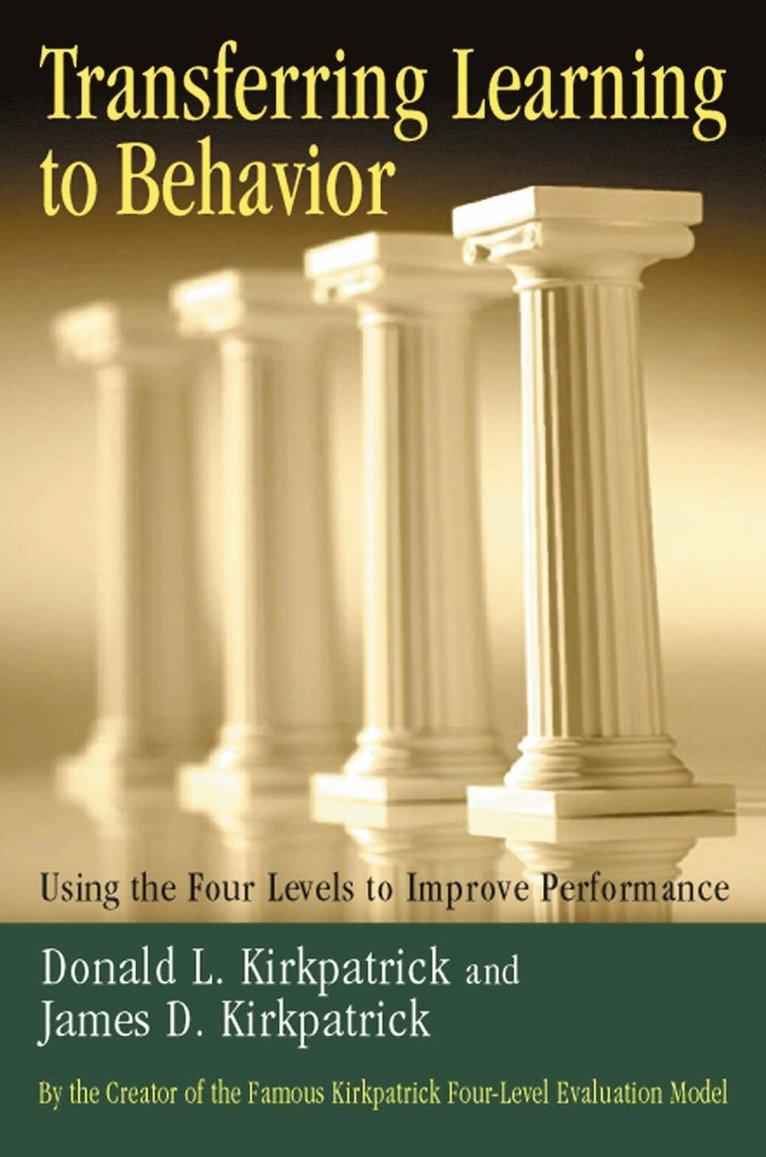 KIRKPATRICK, Donald L. Kirkpatrick, James D. Kirkpatrick, Donald L Kirkpatrick, James D Kirkpatrick - Transferring Learning to Behaviour; Using the Four Levels to Improve Performance, Inbunden