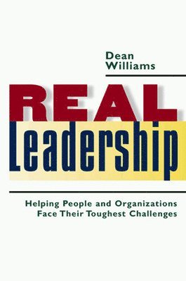 Real Leadership: Helping People and Organizations Face Their Toughest Challenges 1