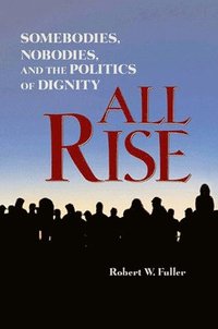 bokomslag All Rise: Somebodies, Nobodies, and the Politics of Dignity