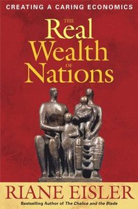 bokomslag The Real Wealth of Nations: Creating Caring Economics