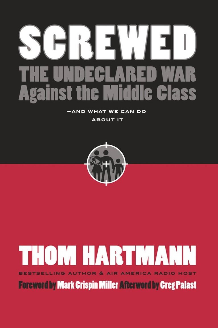 Thom Hartmann - Screwed: The Undeclared War Against the Middle Class and What We Can Do About It, Inbunden