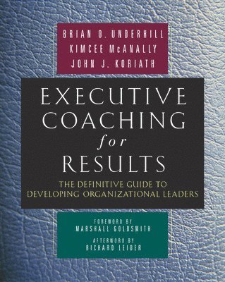 Executive Coaching for Results. The Definitive Guide to Developing Organizational Leaders 1