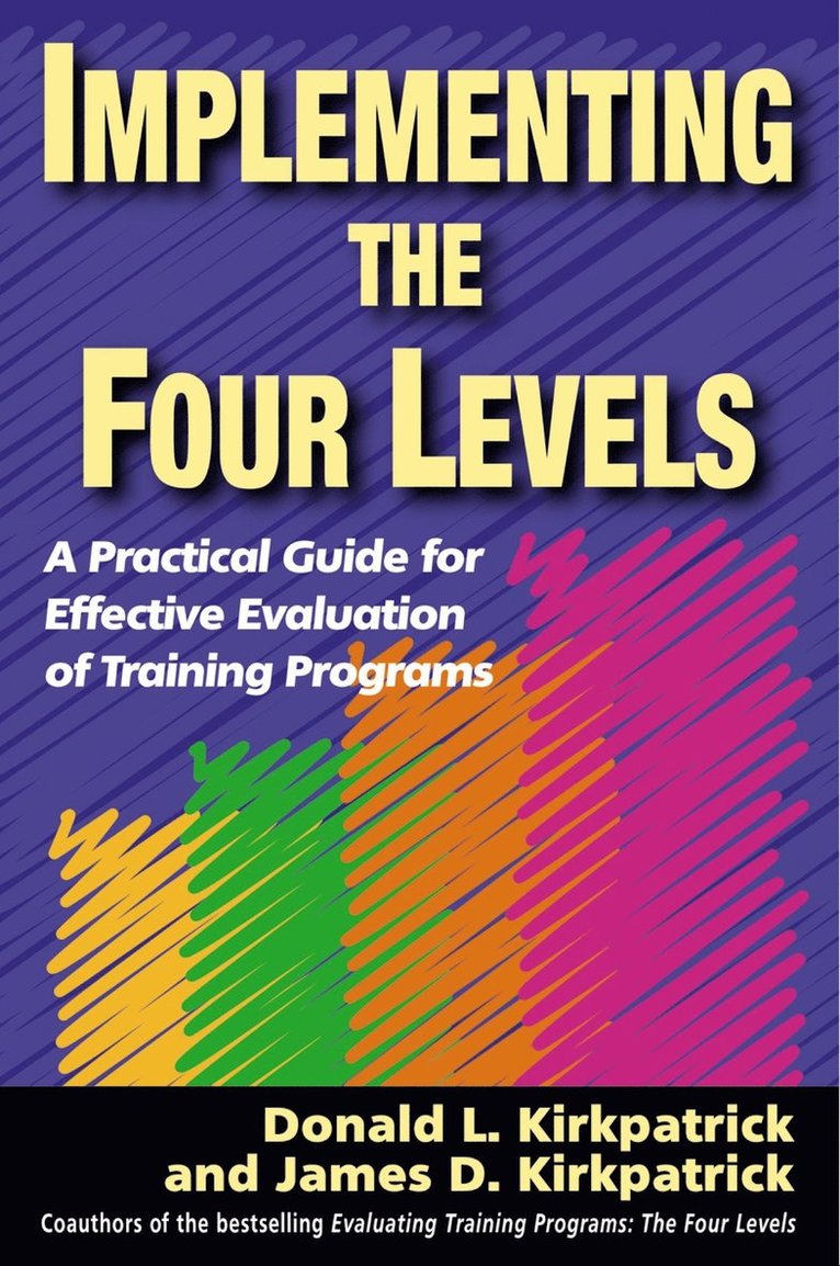 James kirkpatrick, Donald Kirkpatrick, Donald L. Kirkpatrick, James D. Kirkpatrick, Donald L Kirkpatrick, James D Kirkpatrick - Implementing the Four Levels. A Practical Guide for Effective Evaluation of Training Programs, Häftad