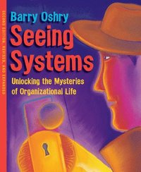 bokomslag Seeing Systems. Unlocking the Mysteries of Organizational Life