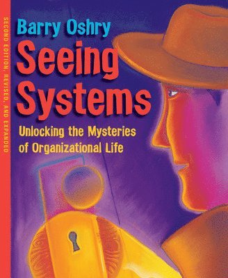 Seeing Systems. Unlocking the Mysteries of Organizational Life 1