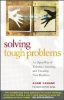 Solving Tough Problems: An Open Way of Talking, Listening, and Creating New Realities 1