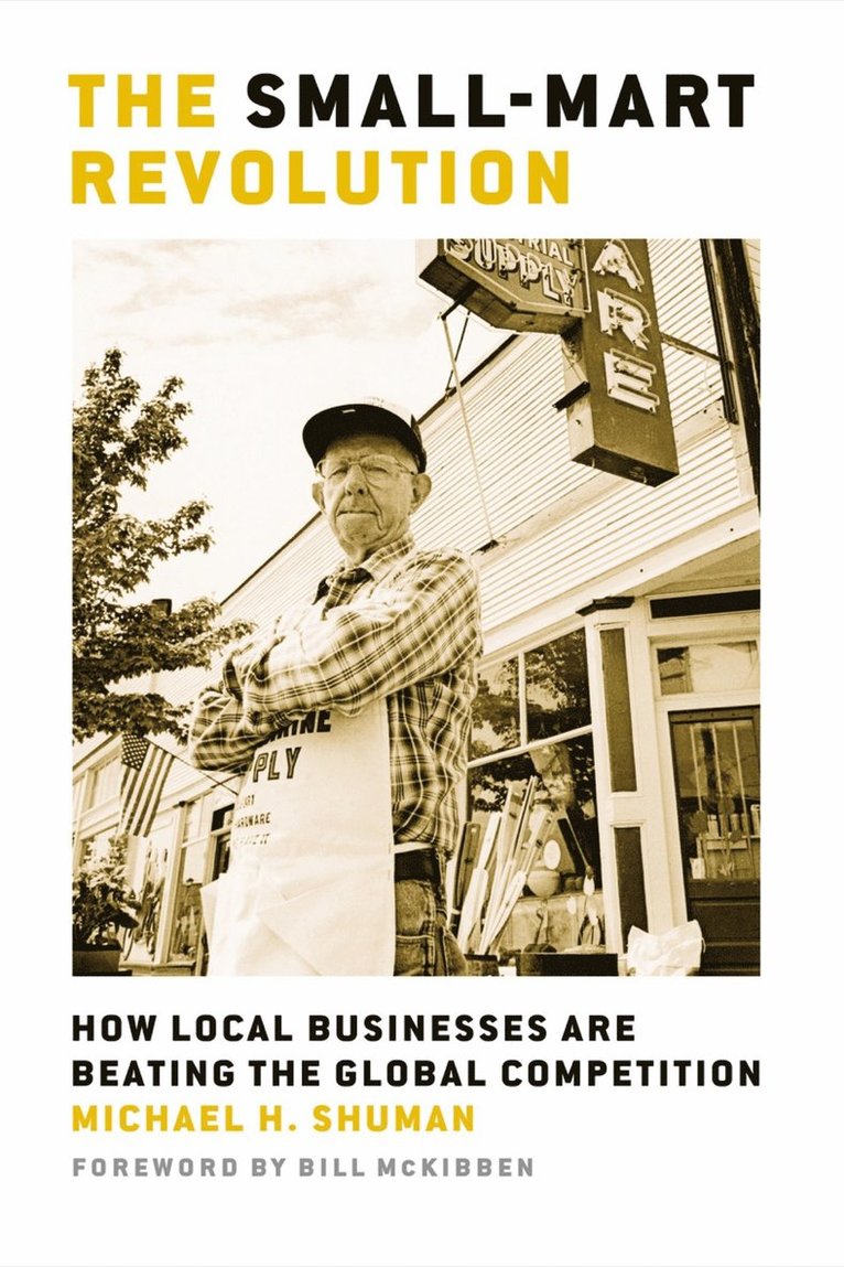 Small-Mart Revolution. How Local Businesses are Beating the Global Competition