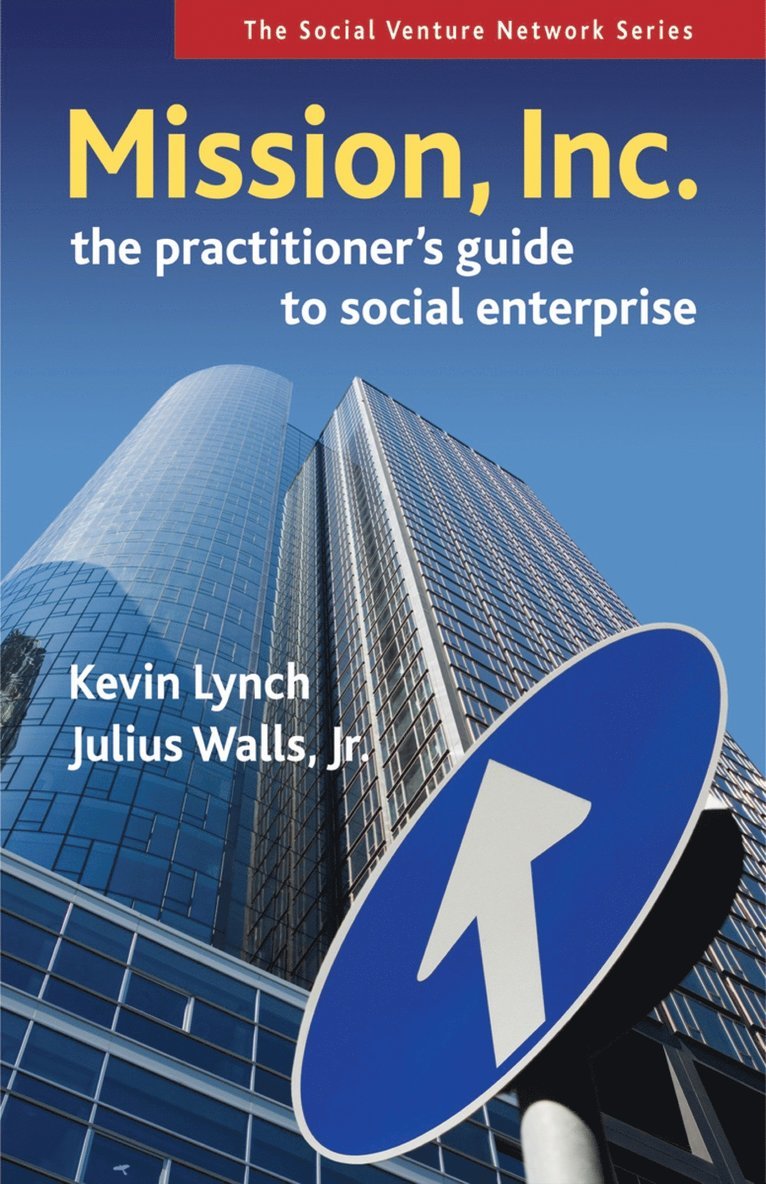 Kevin Lynch, Julius Walls - Mission, Inc.: The Practitioner's Guide to Social Enterprise, Häftad