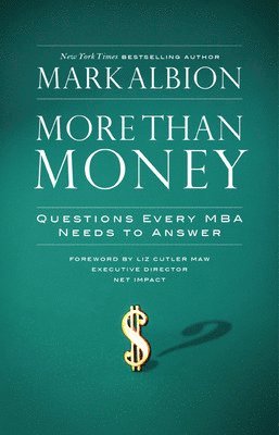 Mark Albion - More Than Money: Questions Every MBA Needs to Answer, Inbunden