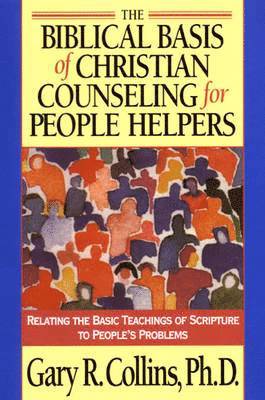 The Biblical Basis of Christian Counseling for People Helpers 1