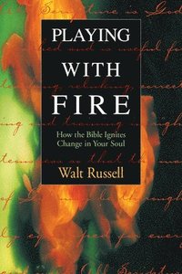 bokomslag Playing with Fire: How the Bible Ignites Change in Your Soul