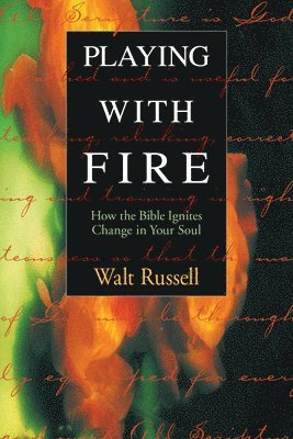 Playing with Fire: How the Bible Ignites Change in Your Soul 1