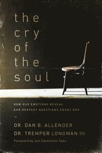 bokomslag The Cry of the Soul: How Our Emotions Reveal Our Deepest Questions about God