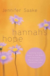 bokomslag Hannah's Hope: Seeking God's Heart in the Midst of Infertility, Miscarriage, and Adoption Loss