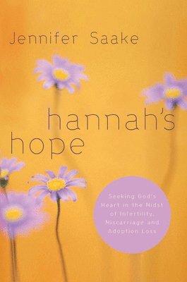 bokomslag Hannah's Hope: Seeking God's Heart in the Midst of Infertility, Miscarriage, and Adoption Loss