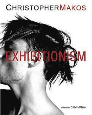 Christopher Makos - Exhibitionism: The Deluxe Edition, Inbunden