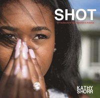 bokomslag Shot - 101 survivors of gun violence in america