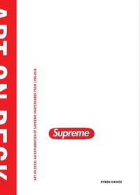 bokomslag Art on Deck: An Exploration of Supreme Skateboards from 1998-2018