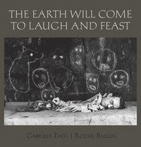 bokomslag The Earth Will Come To Laugh And To Feast