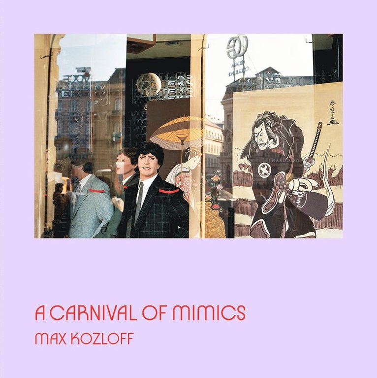 Max Kozloff - Carnival of Mimics, Inbunden