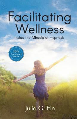 Facilitating Wellness: Inside the Miracle of Hypnosis 1