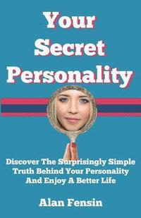 bokomslag Your Secret Personality: Discover The Surprisingly Simple Truth Behind Your Personality And Enjoy A Better Life