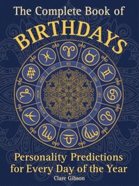 bokomslag The Complete Book of Birthdays: Personality Predictions for Every Day of the Year