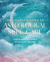 bokomslag The Complete Guide to Astrological Self-Care: Volume 6