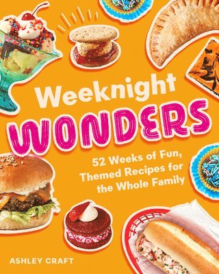 bokomslag Weeknight Wonders: 52 Weeks of Fun Themed Recipes the Whole Family Can Make Together