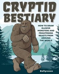 bokomslag Cryptid Bestiary: How to Draw Elusive Monsters and Frightening Beasts from Around the World