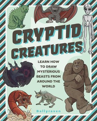 bokomslag Cryptid Creatures: How to Draw Mysterious Beasts from Around the World - From Bigfoot to Mothman and More!