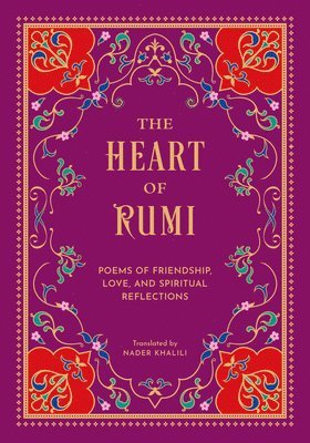 bokomslag The Heart of Rumi: Poems of Friendship, Love, and Spiritual Reflections