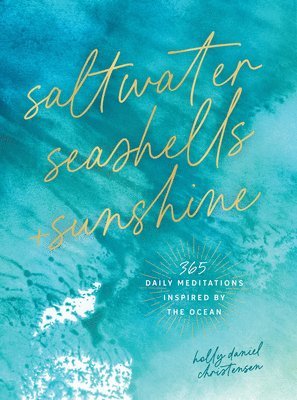 Holly Daniels Christensen - Saltwater, Seashells & Sunshine, Inbunden