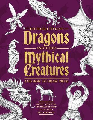 Michael Dobrzycki, Kythera of Anevern, Jacob Glaser, Brynn Metheney - Secret Lives of Dragons and Other Mythical Creatures, Häftad