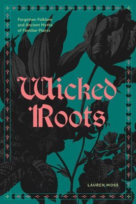 Lauren Moss - Wicked Roots, Inbunden