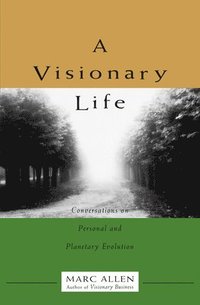 bokomslag A Visionary Life: Conversations on Creating the Life You Want