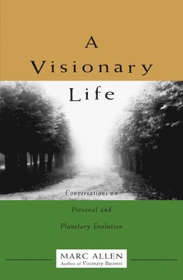 bokomslag A Visionary Life: Conversations on Creating the Life You Want