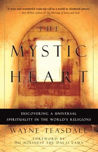 bokomslag The Mystic Heart: Discovering a Universal Spirituality in the World's Religions