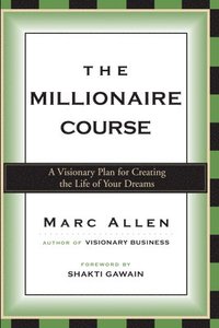 bokomslag The Millionaire Course: A Visionary Plan for Creating the Life of Your Dreams