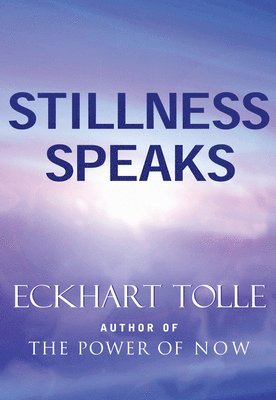Eckhart Tolle - Stillness Speaks, Inbunden