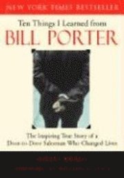 bokomslag Ten Things I Learned from Bill Porter: The Inspiring True Story of the Door-To-Door Salesman Who Changed Lives