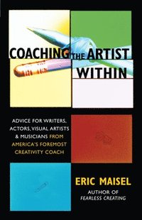 bokomslag Coaching the Artist Within: Advice for Writers, Actors, Visual Artists, and Musicians from America's Foremost Creativity Coach